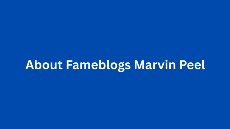 About Fameblogs Marvin peel: A Deep Dive into the Future of Entertainment Media