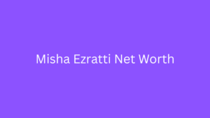 Misha Ezratti Net Worth The Success Story of Florida’s Real Estate Visionary